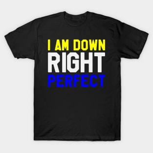 I Am Down Right Perfect - Down Syndrome Awareness T-Shirt